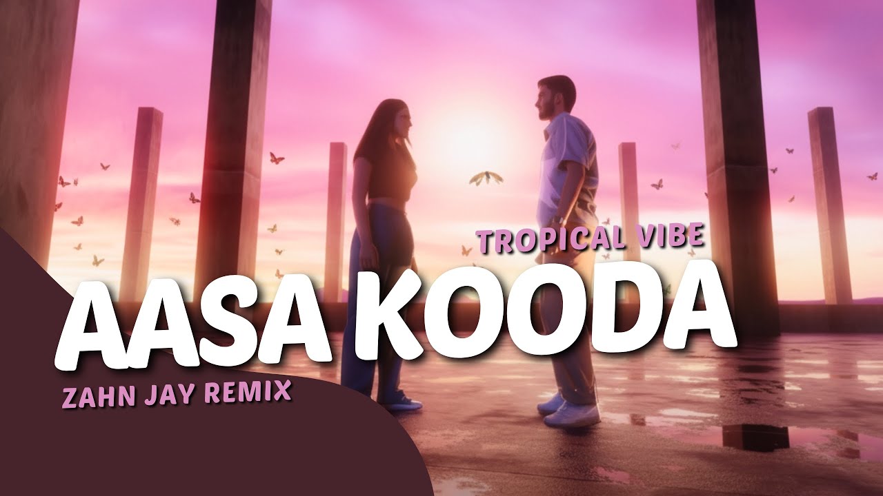 Aasa Kooda Remix - Tropical Vibe | ZahnJay | Sai Abhyankkar | Thejo Bharathwaj | Sai Smriti