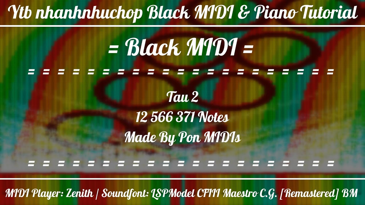 [Black MIDI] Tau 2 | 12 566 371 Notes | Pon MIDIs