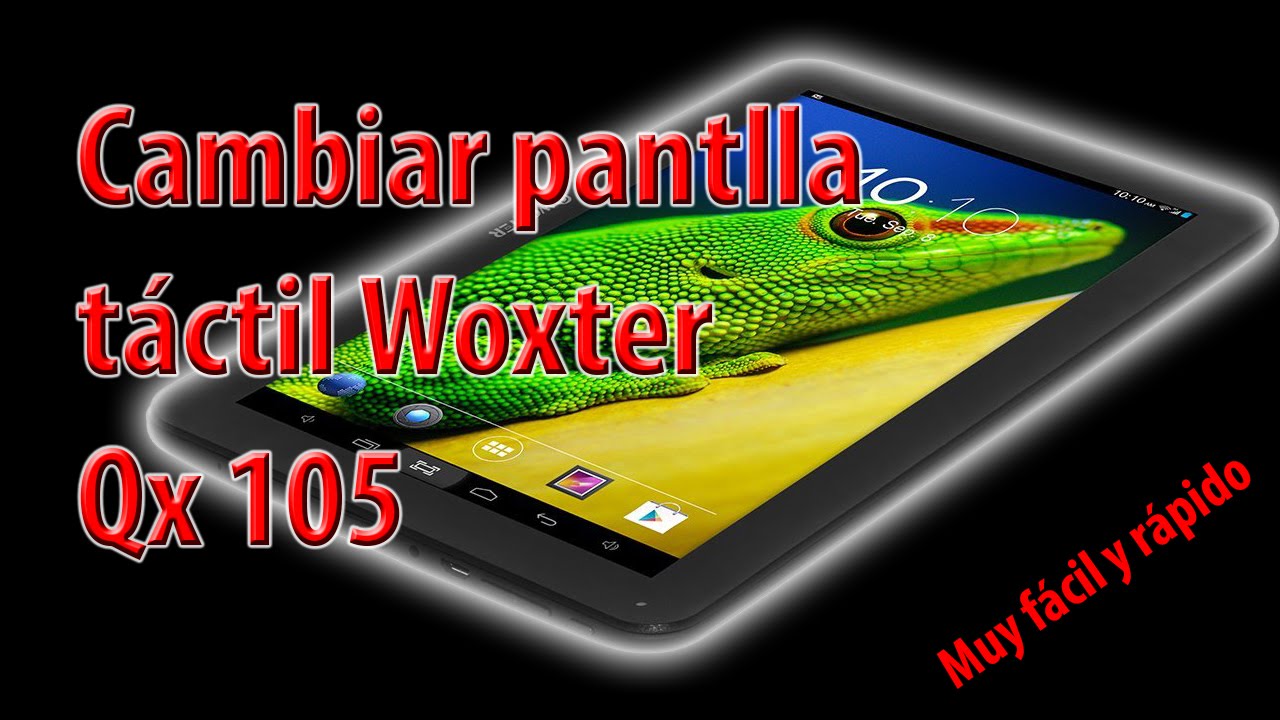 Cambiar pantalla táctil tablet Woxter Qx 105