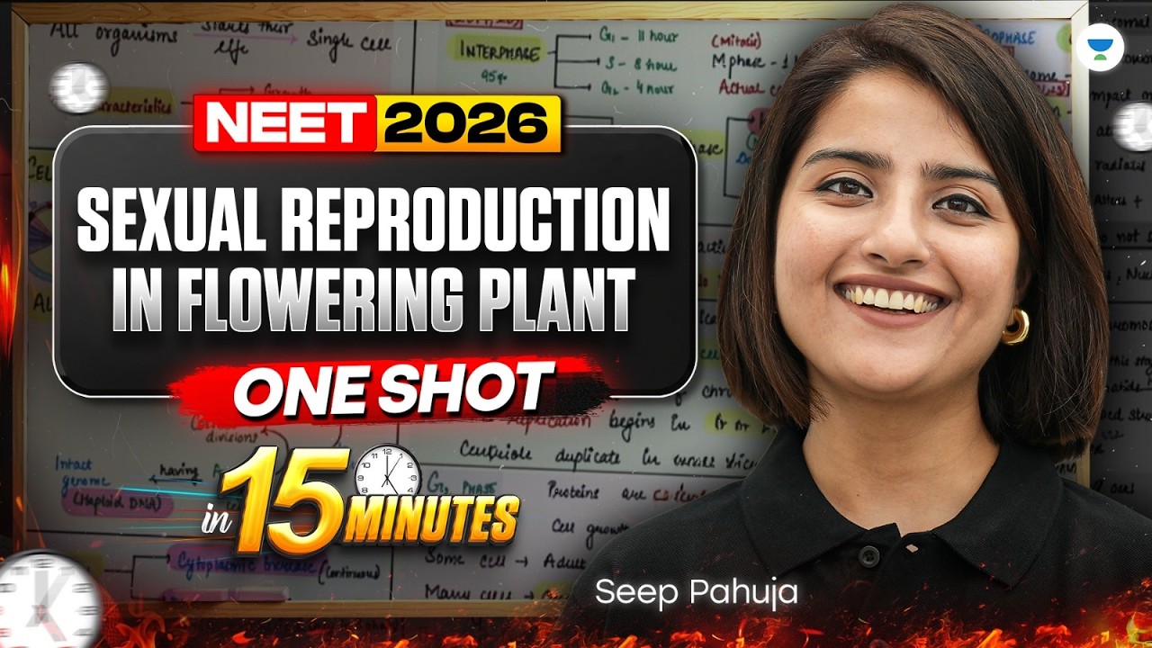 Sexual Reproduction in Flowering Plant One Shot In 15 Mins | NEET 2026 | Seep Pahuja