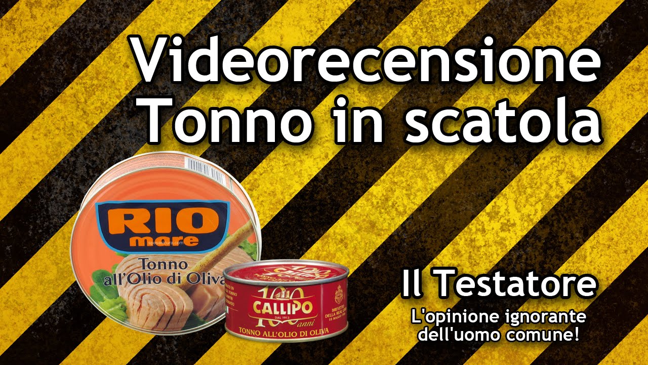 Video recensione Tonno (Rio mare, Callipo, As Do Mar, Sardanelli, Mareblu, King of atlantic)