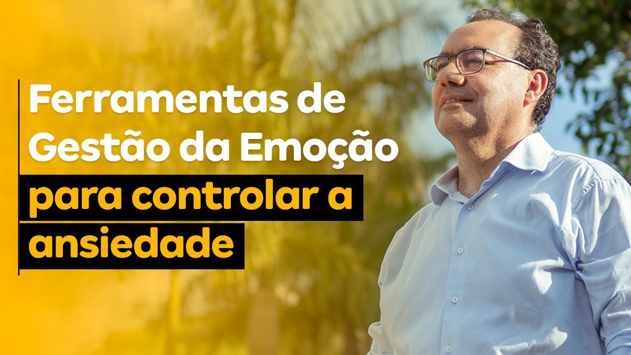 Ferramentas de Gest&atilde;o da Emo&ccedil;&atilde;o para controlar a ansiedade | Dr. Augusto Cury