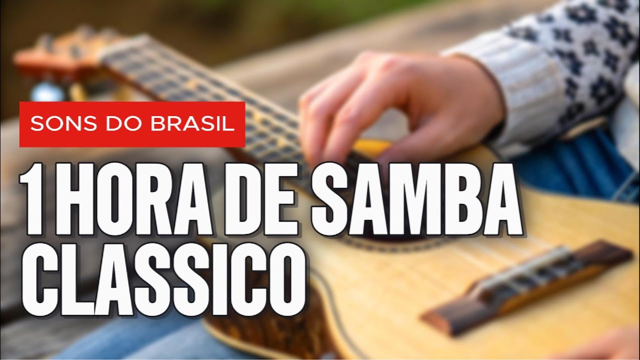 1 Hora de Samba Cl&aacute;ssico - M&uacute;sicas que Contam Hist&oacute;rias