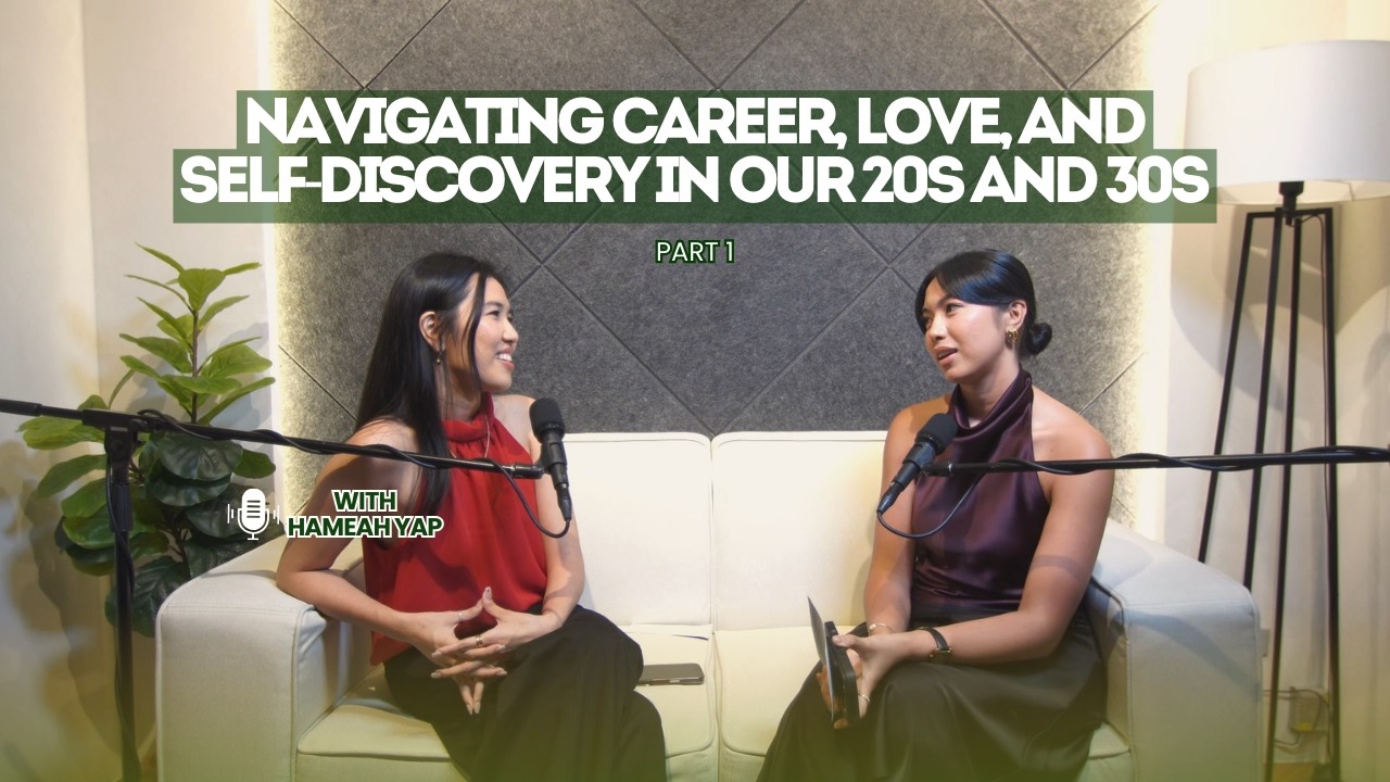 Navigating Career, Relationships & Self-Discovery in Your 20s and 30s ft. Hameah Yap