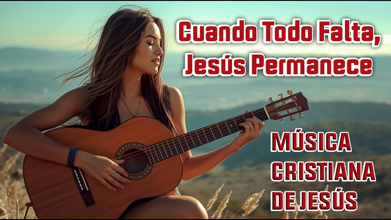 Cuando Todo Falta, Jesús Permanece | Música Cristiana