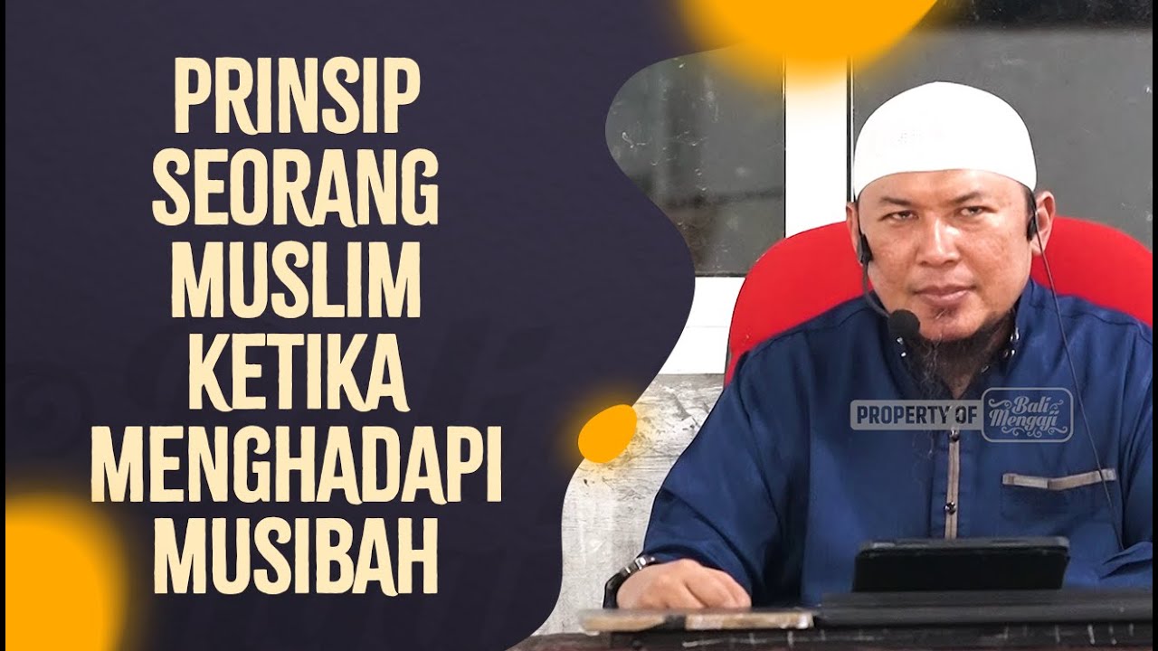 Prinsip Seorang Muslim Ketika Menghadapi Musibah - Ustadz Sofyan Chalid Ruray, Lc
