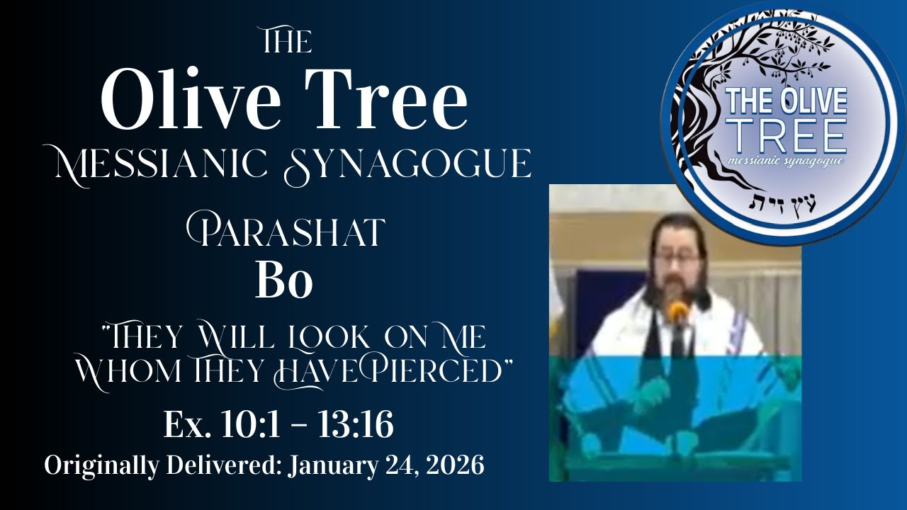 Bo 86 - They Will Look on Me Whom They Have Pierced - Olive Tree Messianic Synagogue