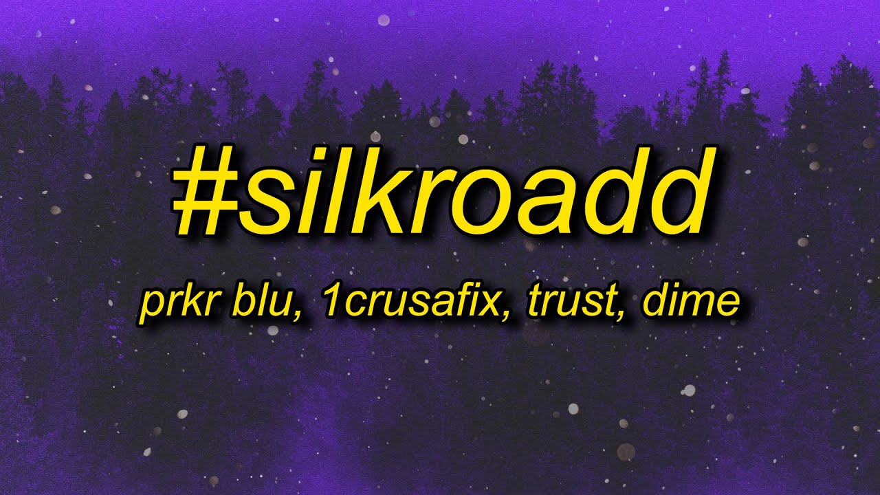 prkr blu - #SILKROADD (lyrics) w/ 1crusafix + trust + dime