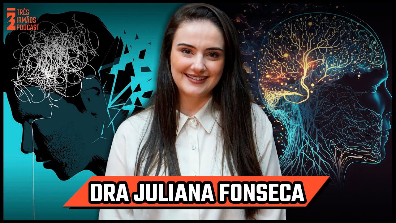 Dra Juliana Fonseca - Psiquiatria - Saúde Mental - Transtornos Mentais - Podcast 3 Irmãos #485