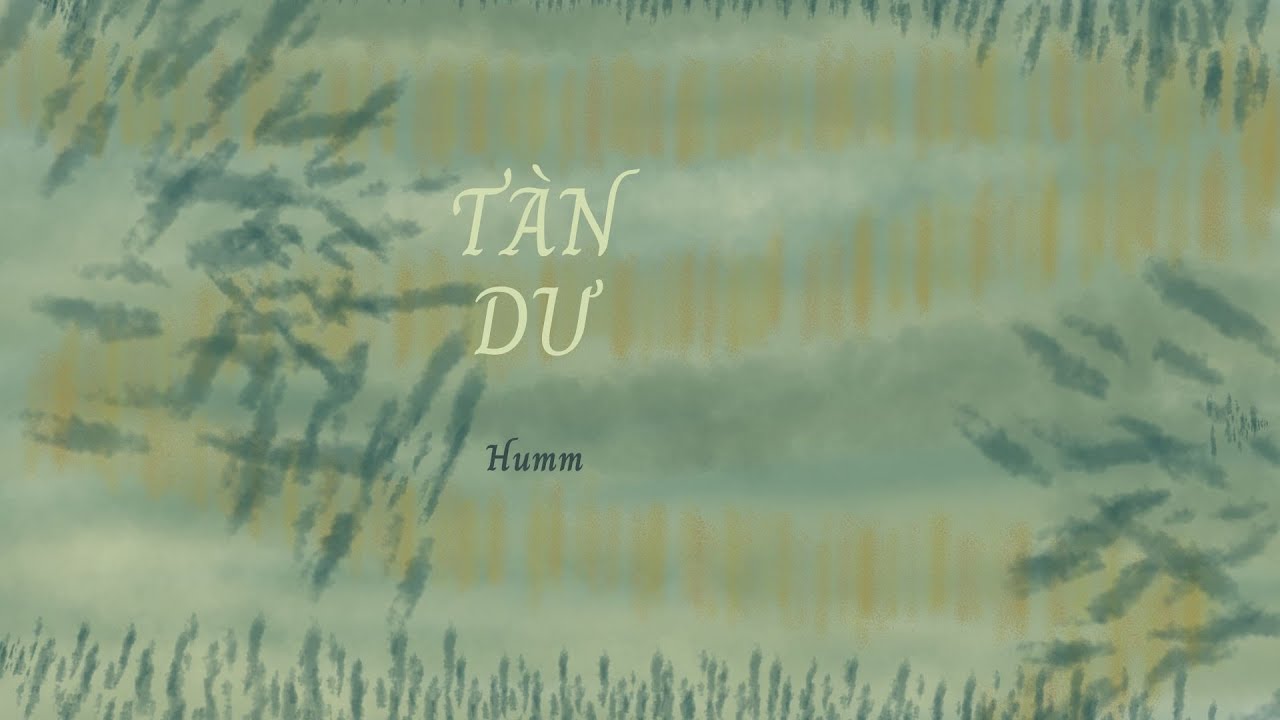 T&Agrave;N DƯ - Humm ft tăng ngọc ch&acirc;u nhi | Album SẾN