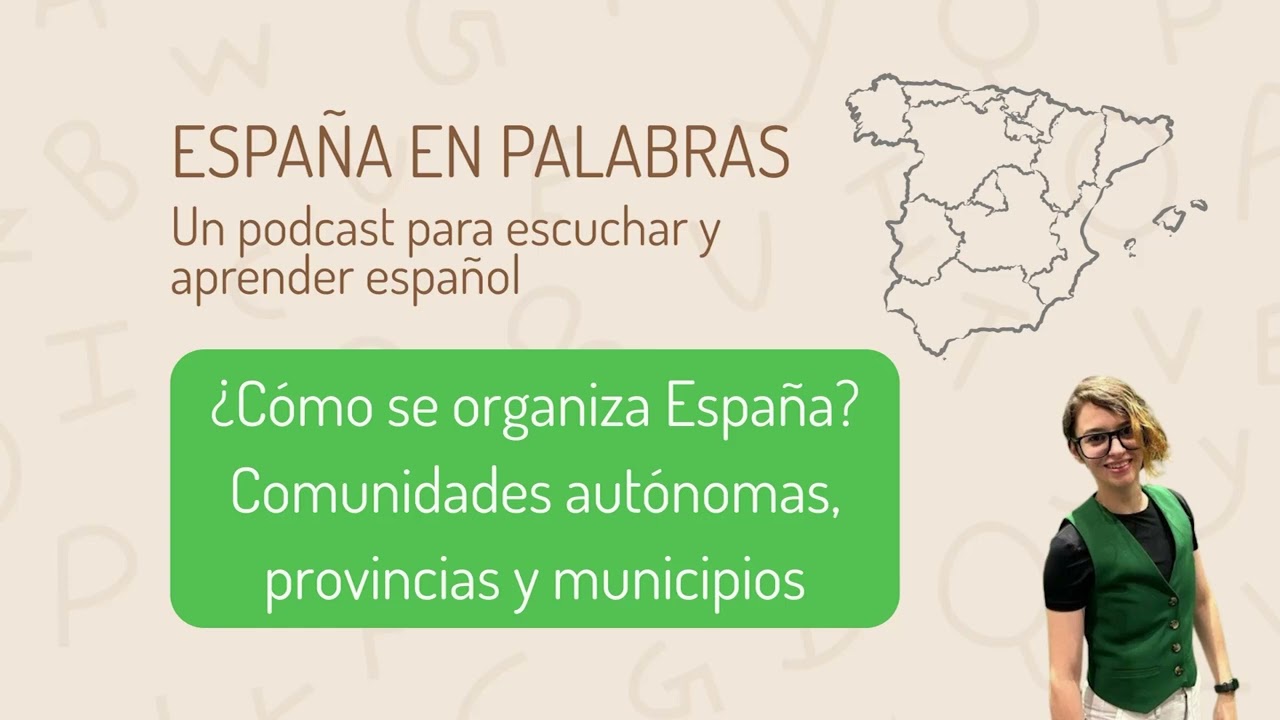 ¿Cómo se organiza España? Comunidades autónomas, provincias y municipios | España en Palabras