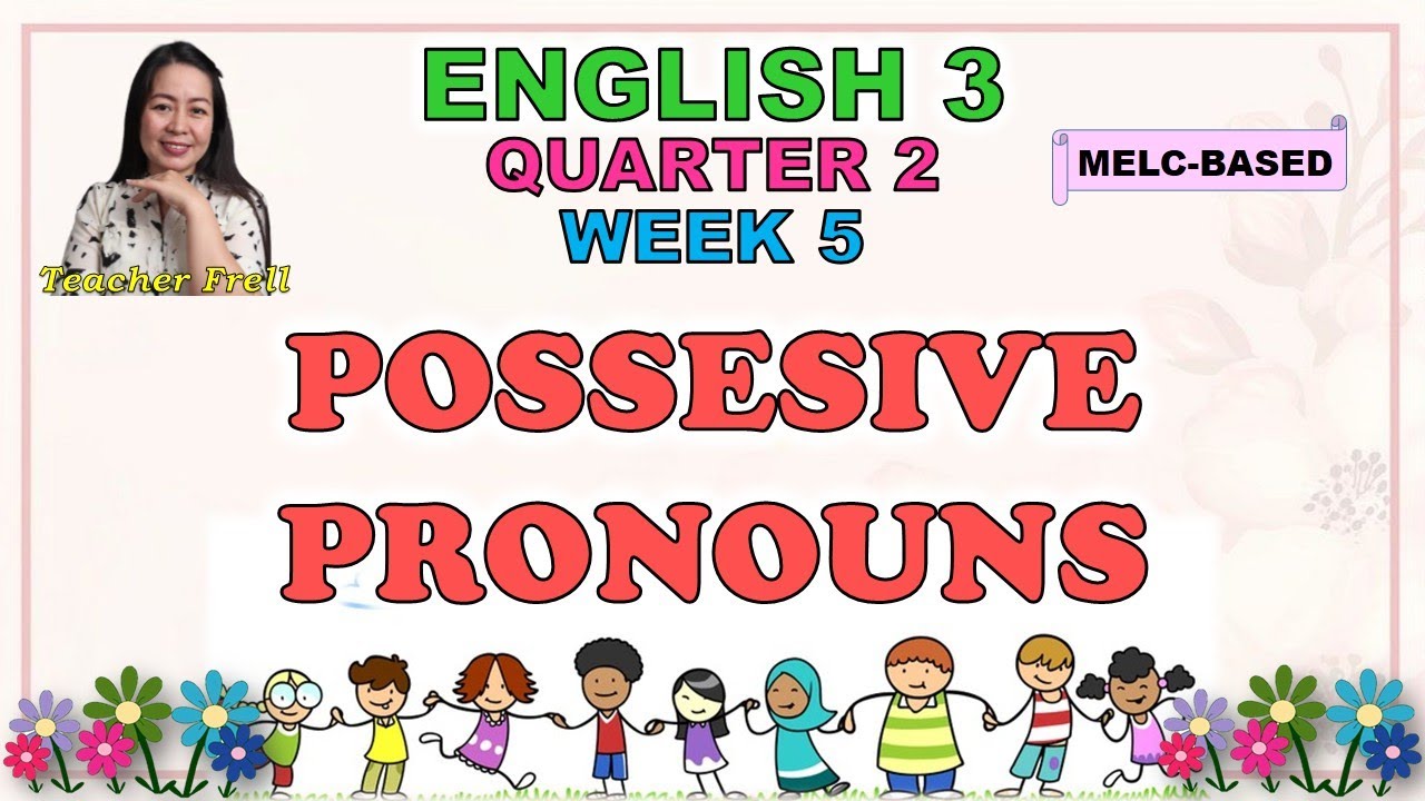 ENGLISH 3 || QUARTER 2 WEEK 5 | POSSESSIVE PRONOUNS | MELC-BASED