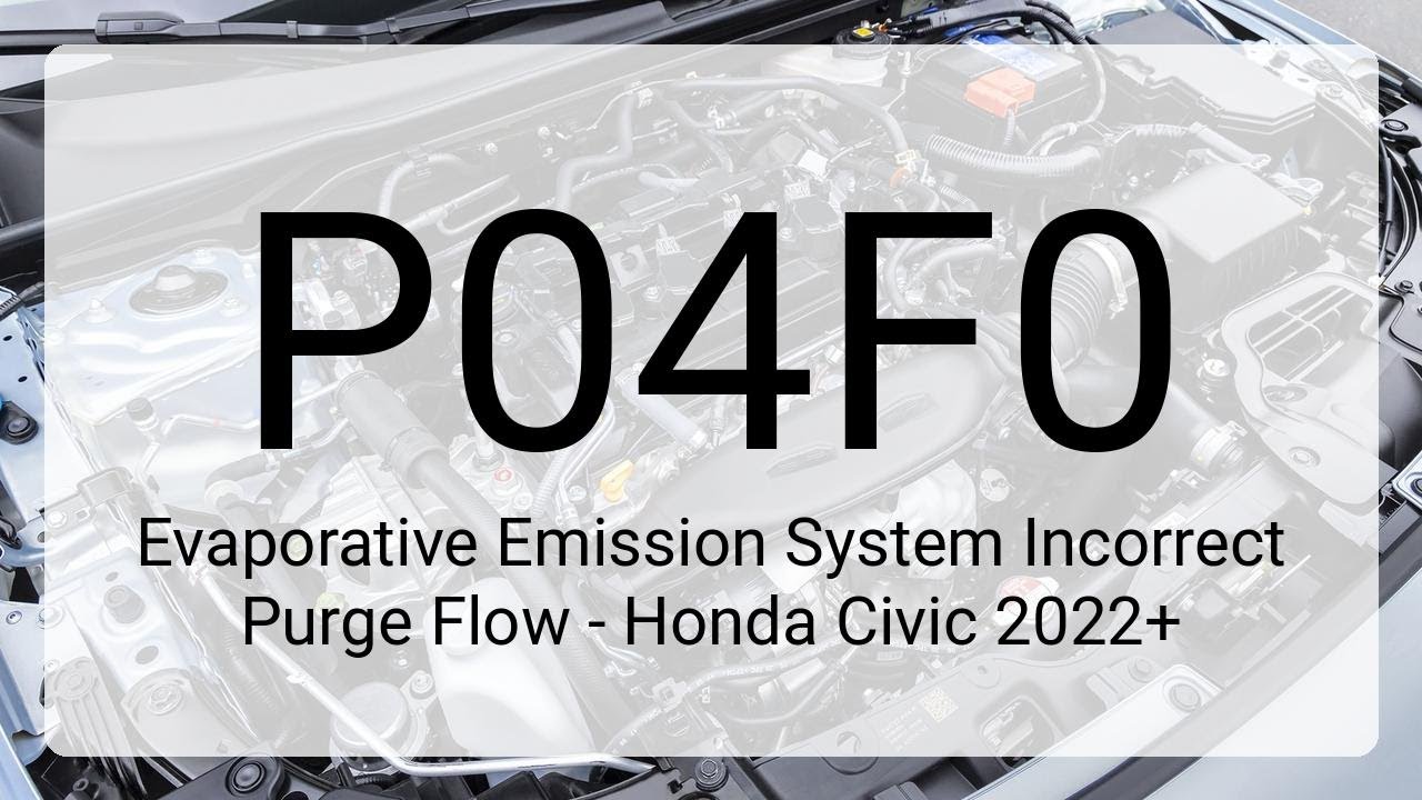 DTC P04F0: Evaporative Emission System Incorrect Purge Flow - Honda Civic 2022+