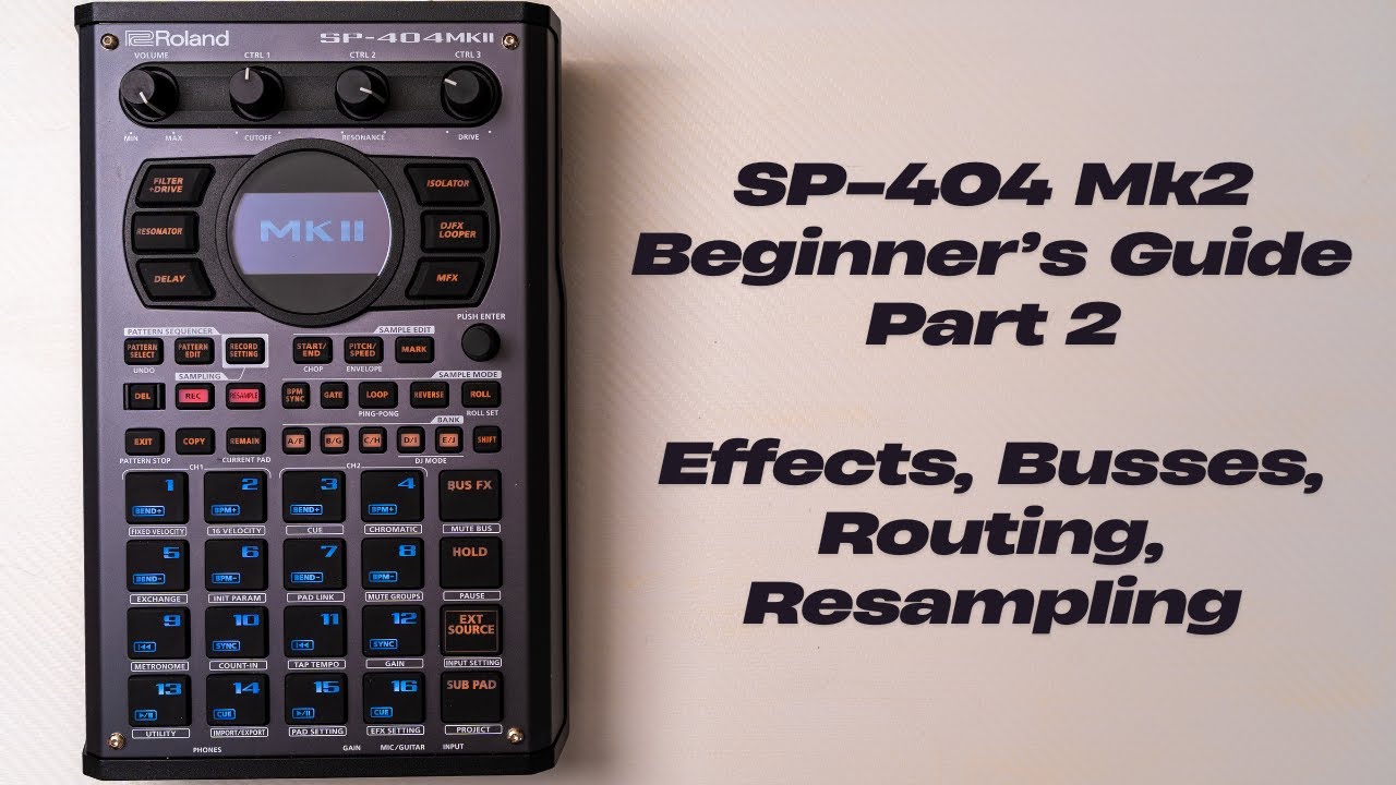 Руководство для начинающих SP-404 Mk2 (часть 2): эффекты, шины, маршрутизация, пересэмплинг и про...