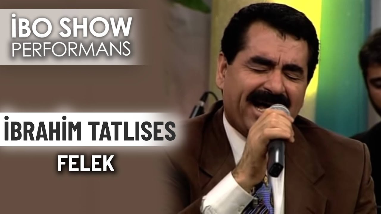 Felek | İbrahim Tatlıses | İbo Show Performans