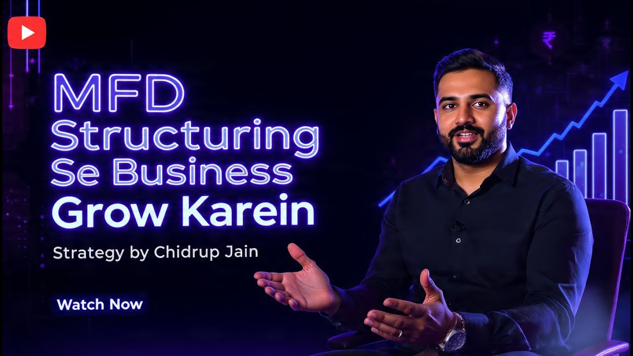 MFD Structuring Se Business Ko grow Karein | Strategy Explained by Chidrup Jain
