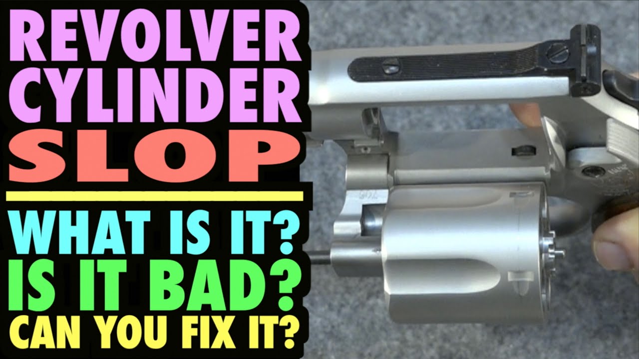 Revolver Cylinder Slop...What is It? Is It BAD? Can I FIX It?