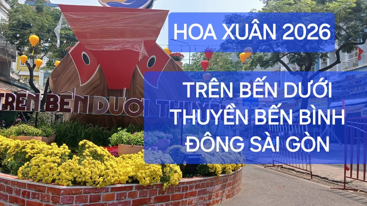 HOA XUÂN 2026 TRÊN BẾN DƯỚI THUYỀN BẾN BÌNH ĐÔNG SÀI GÒN