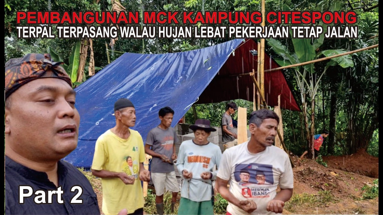 PART 2 PEMBANGUNAN MCK || PEMASANGAN TERPAL WALAU DIGUYUR HUJAN KERJA TETAP BERJALAN