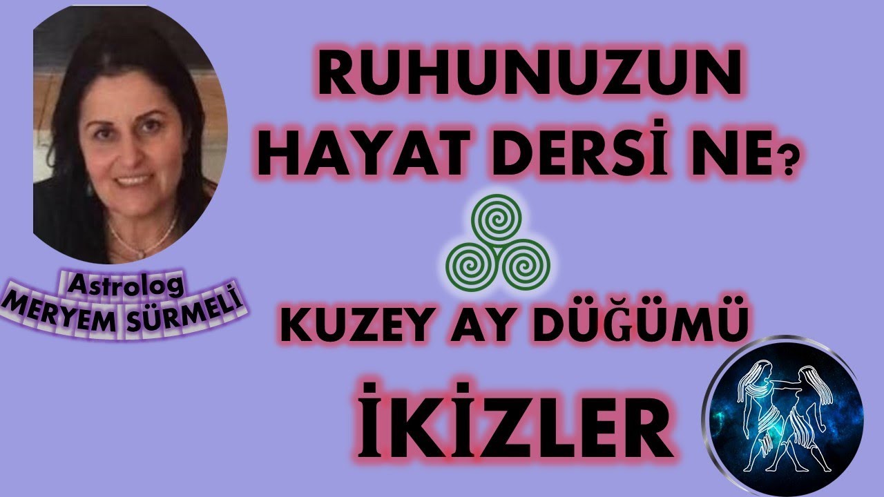 RUHUNUZUN HAYAT DERSİ NE?  / KUZEY AY DÜĞÜMÜ İKİZLER