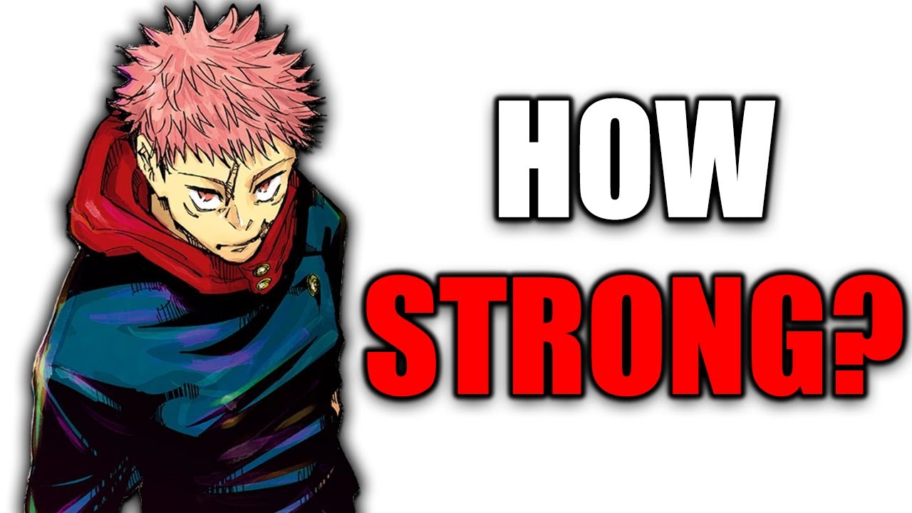 How Strong is Yuji Itadori?