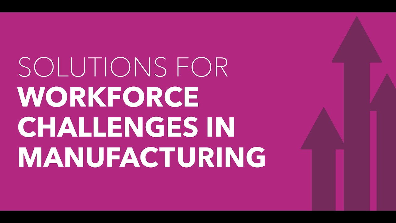 Solutions for Workforce Challenges in Manufacturing