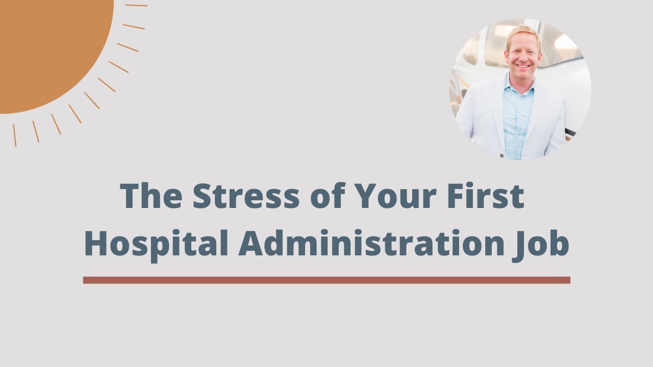 The Stress of Your First Hospital Administration Job