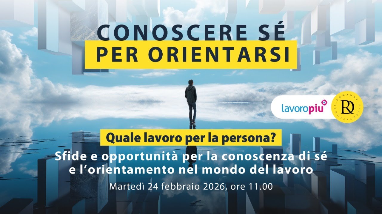 Quale lavoro per la persona? Sfide e opportunità per la conoscenza di sé e l’orientamento