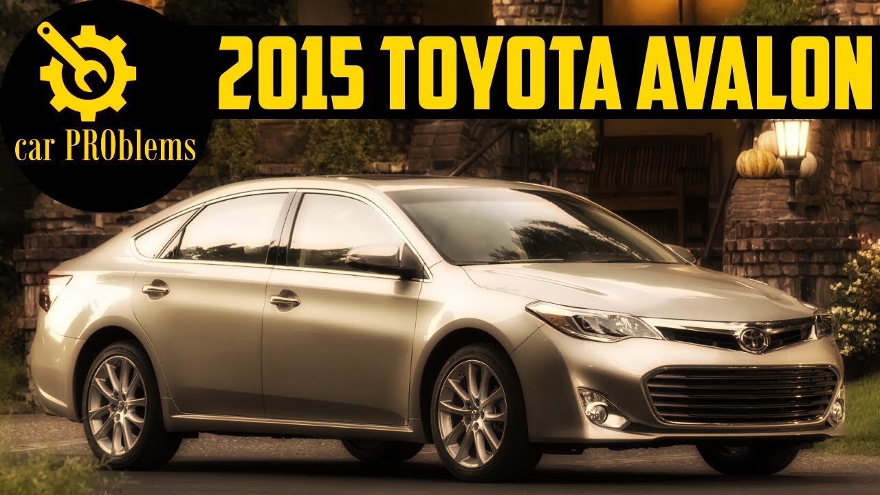 2015 Toyota Avalon Problems and Reliability. Should you buy it?