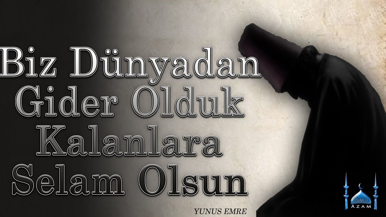 Biz Dünyadan Gider Olduk | Yunus Emre