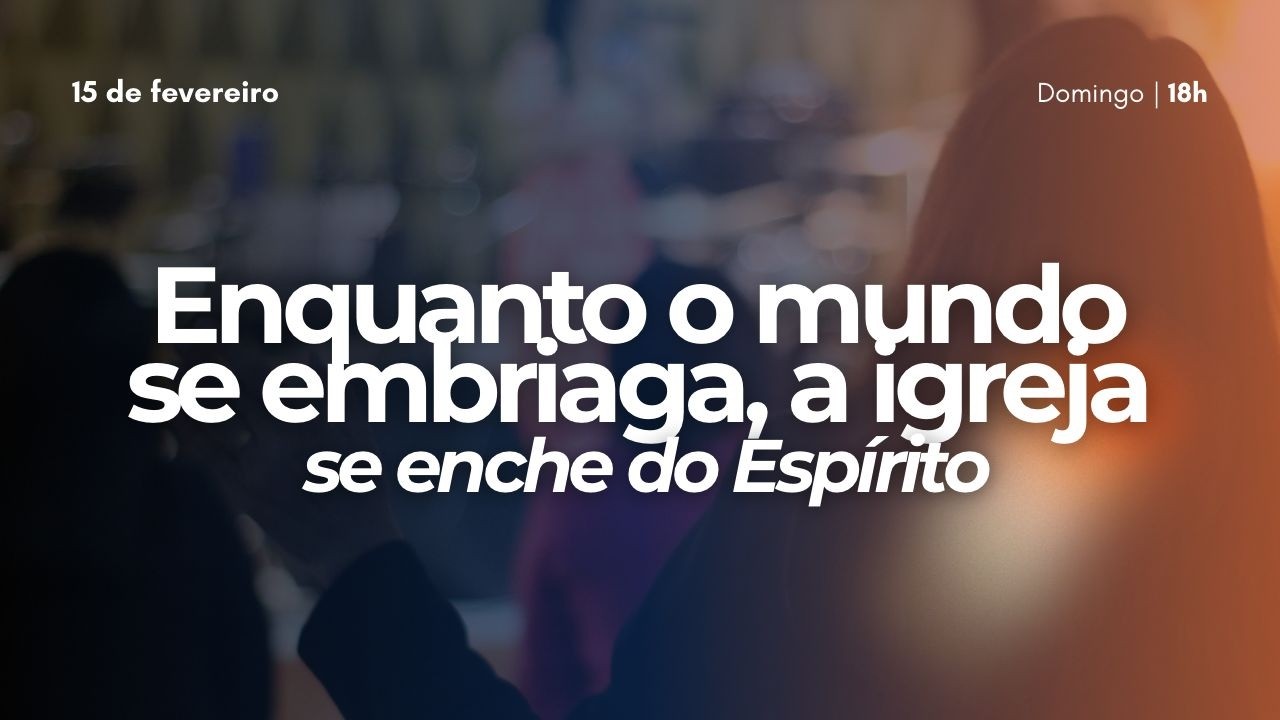 ENQUANTO O MUNDO SE EMBRIAGA, A IGREJA SE ENCHE DO ESPÍRITO - - MINISTÉRIO PAVRAS DA FÉ 15/02/2026