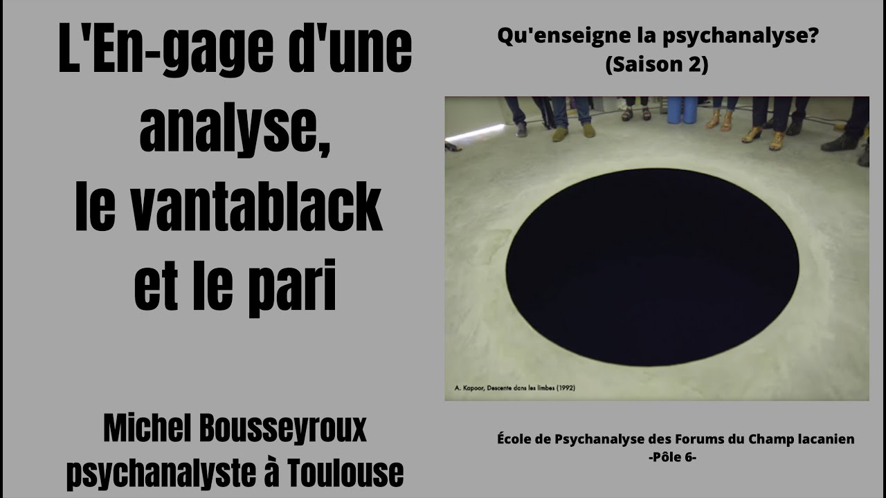 Conférence : L'En-gage d'une analyse, le vantablack et le pari. Michel Bousseyroux (2022)