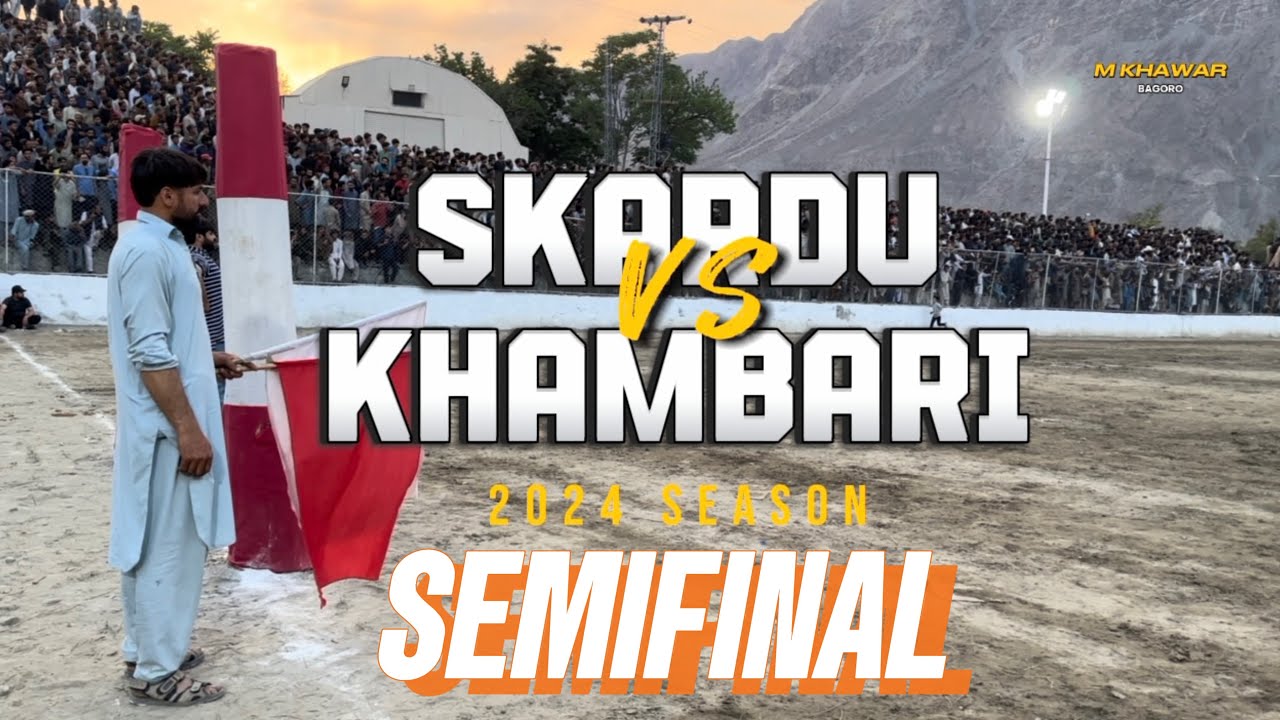KHAMBARI VS SKARDU | SEMI FINAL | 2024 | POLO | M KHAWAR BAGORO