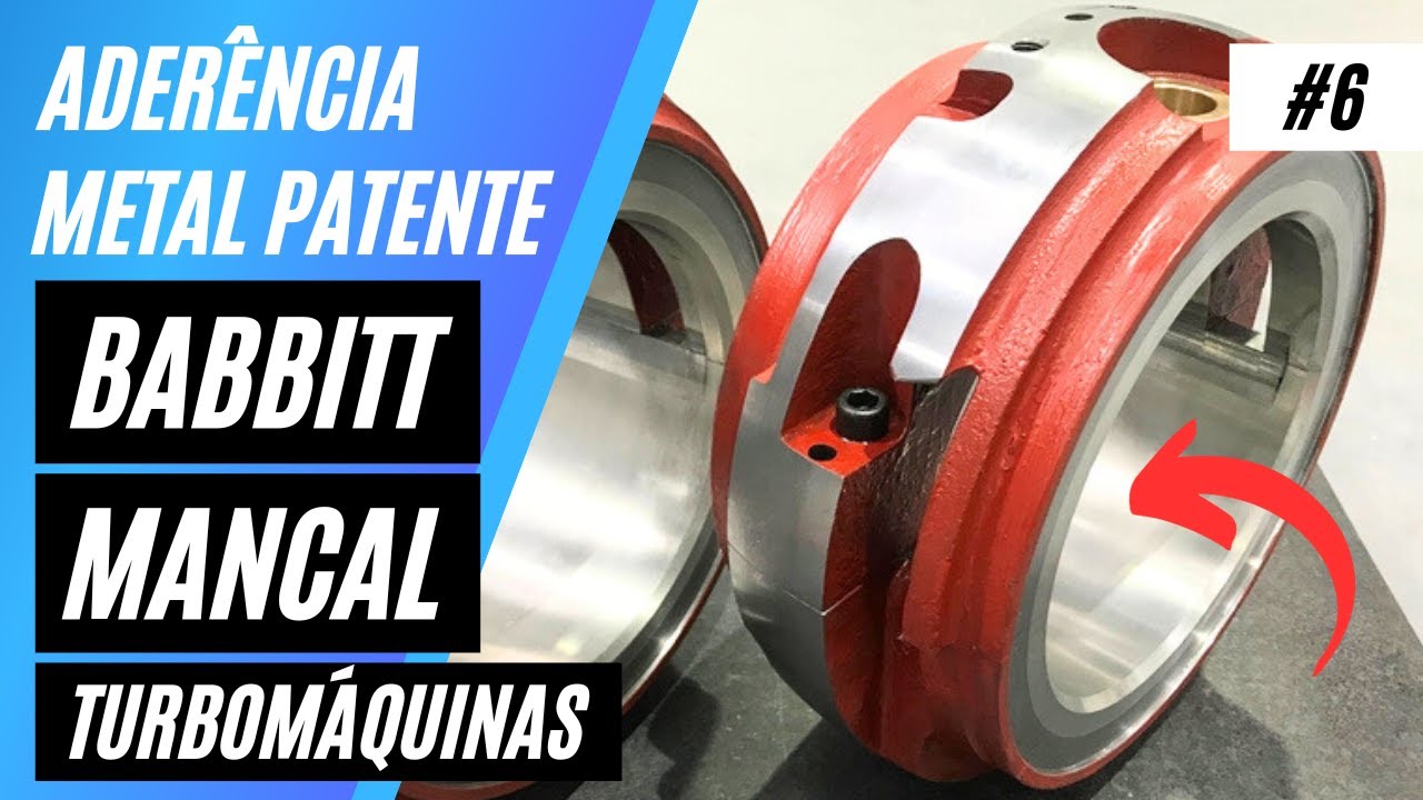 ADERÊNCIA METAL PATENTE "BABBITT" EM MANCAL/CASQUILHO DE TURBOMÁQUINAS - EP. 6
