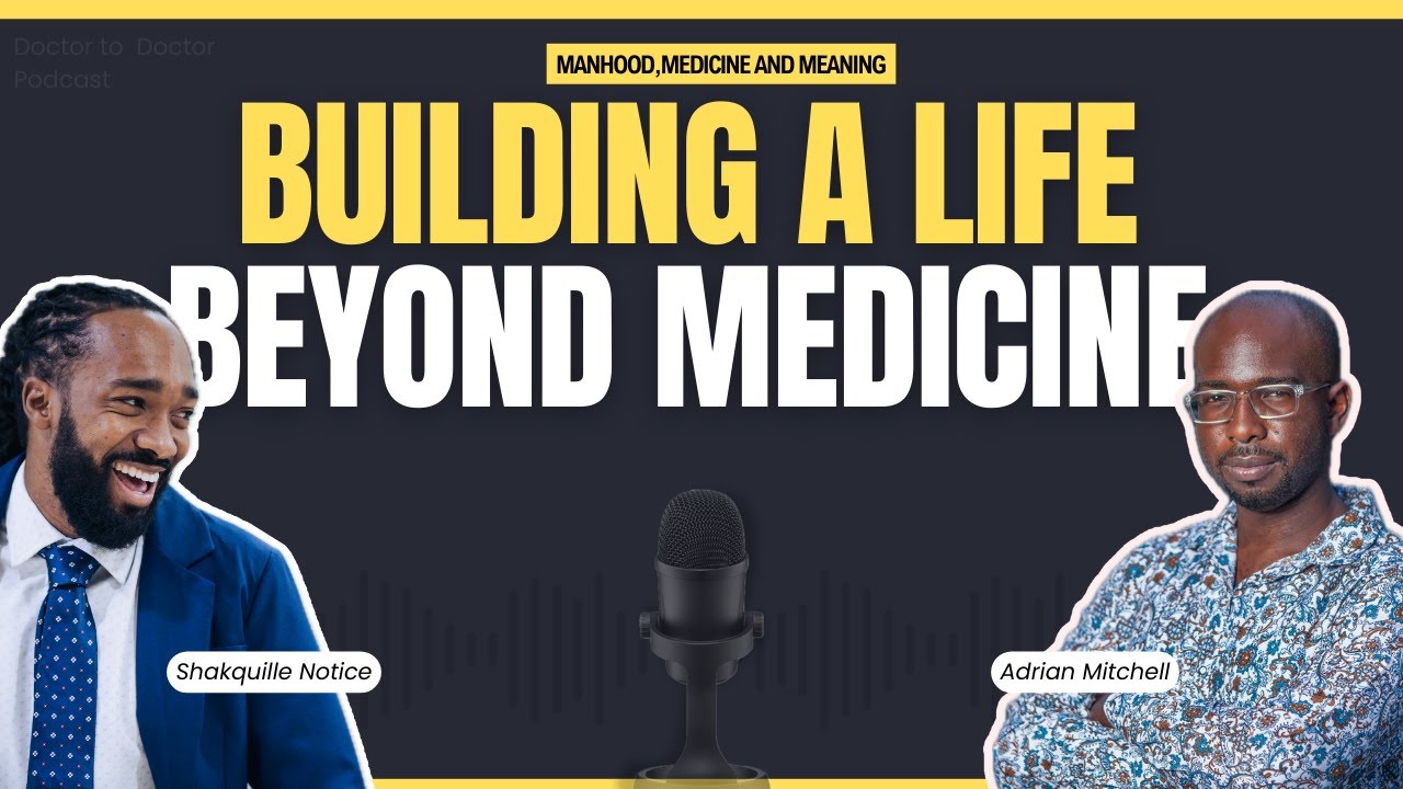 Manhood, Medicine and Meaning: Building Life As a Professional In Medicine | Dr. Adrian Mitchell