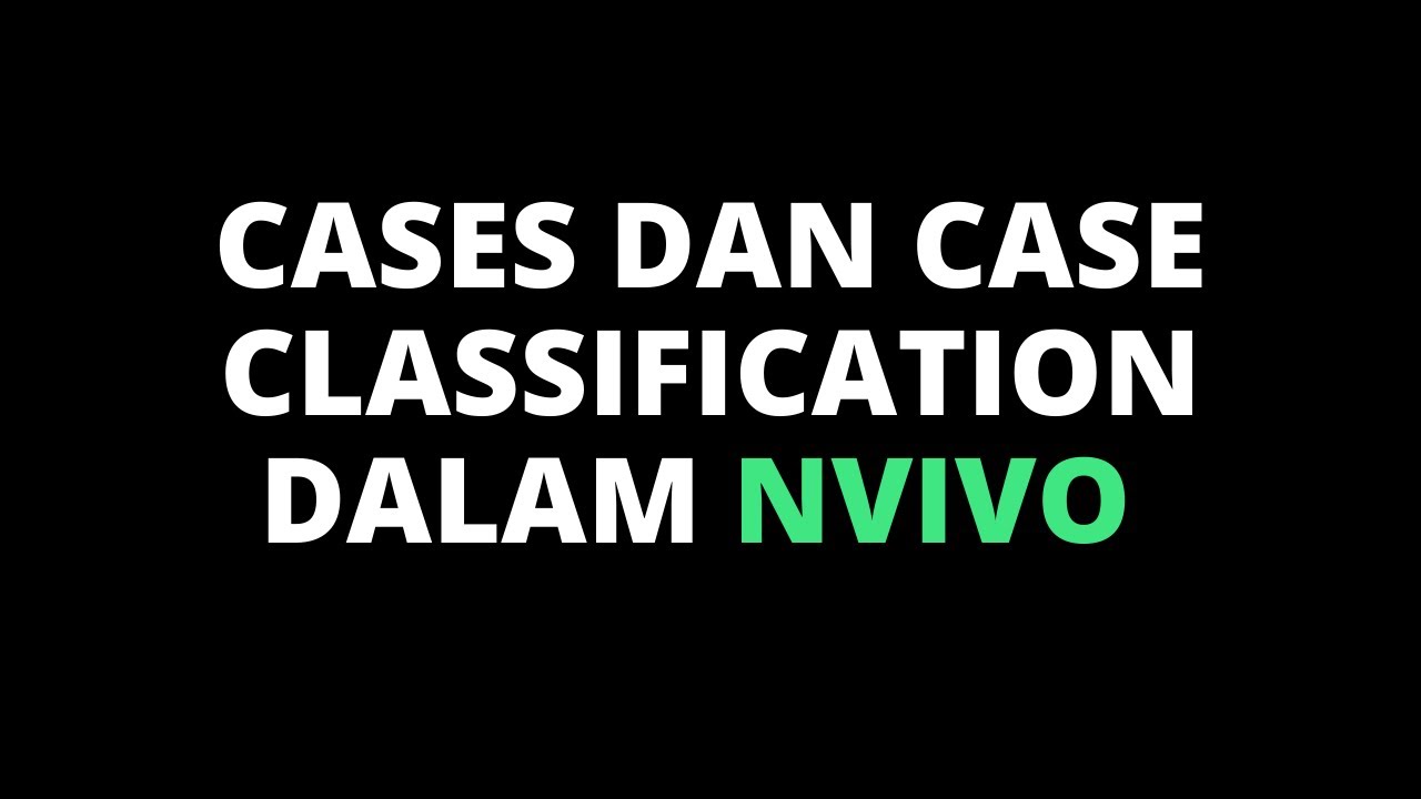 Tutorial membuat Cases dan Case Classification dalam NVIVO
