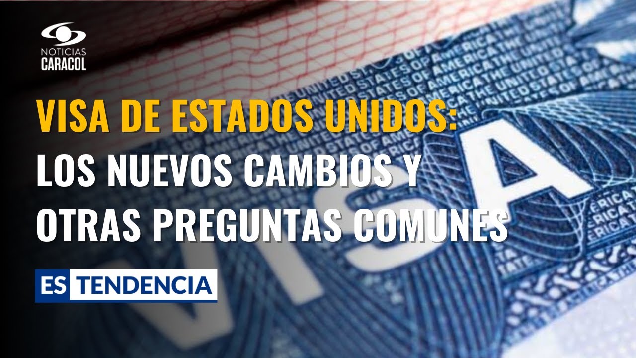 Visa Estados Unidos: las preguntas m&aacute;s frecuentes del tr&aacute;mite en Colombia, &iquest;qu&eacute; cambiar&aacute; en 2025?