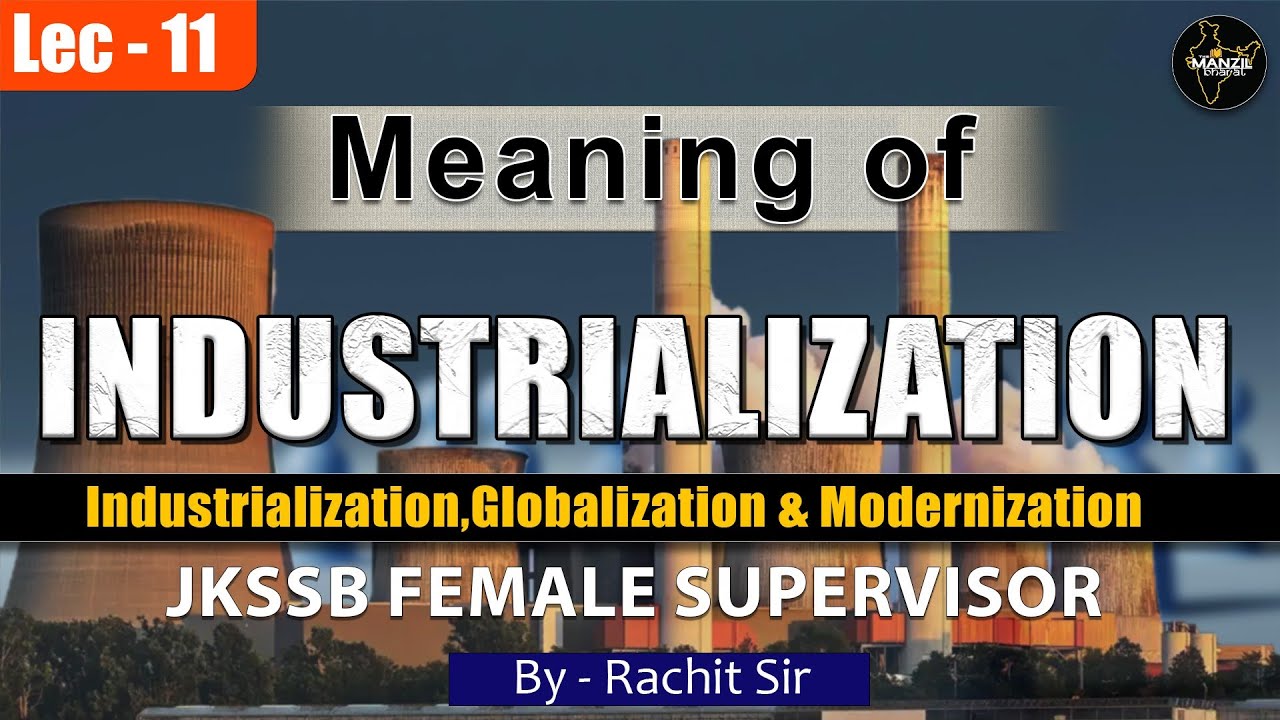 Lec-11 Meaning of  INDUSTRIALIZATION II Globalization,Industrialization & Modernization II JKSSB