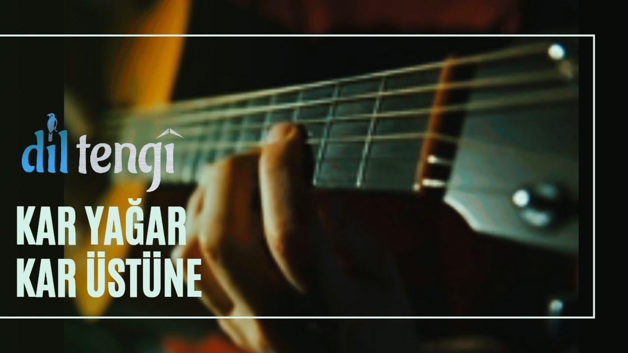 Kar Yağar Kar Üstüne - Dil Tengî