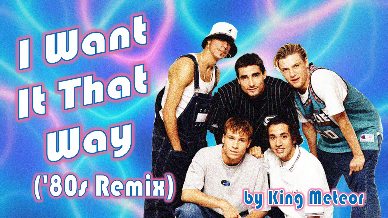 Backstreet Boys - I Want It That Way ['80s Remix]
