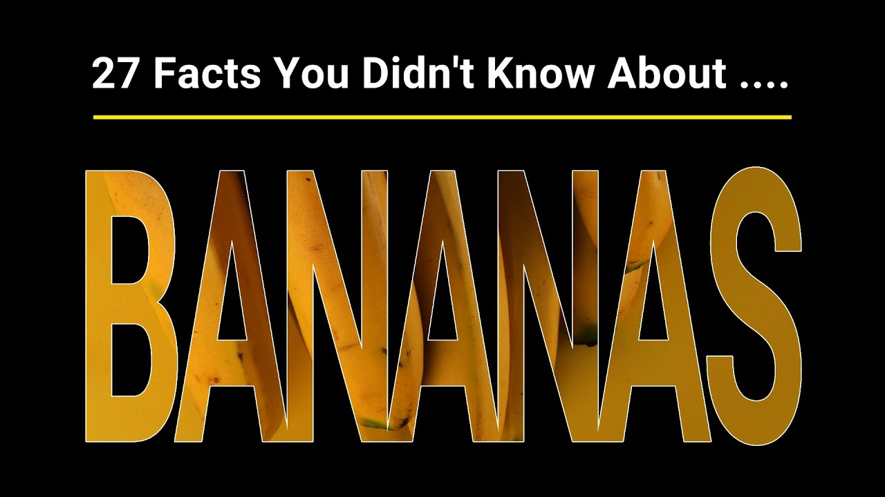 27 Crazy Facts You Didn't Know About Bananas