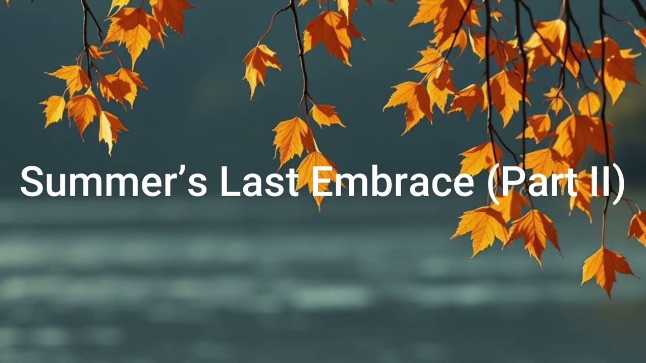Summer's Last Embrace (Part II)