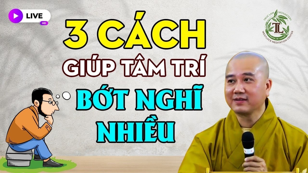 3 CÁCH Giữ Tâm Bớt Suy Nghĩ Nhiều - Thầy Thích Pháp Hòa