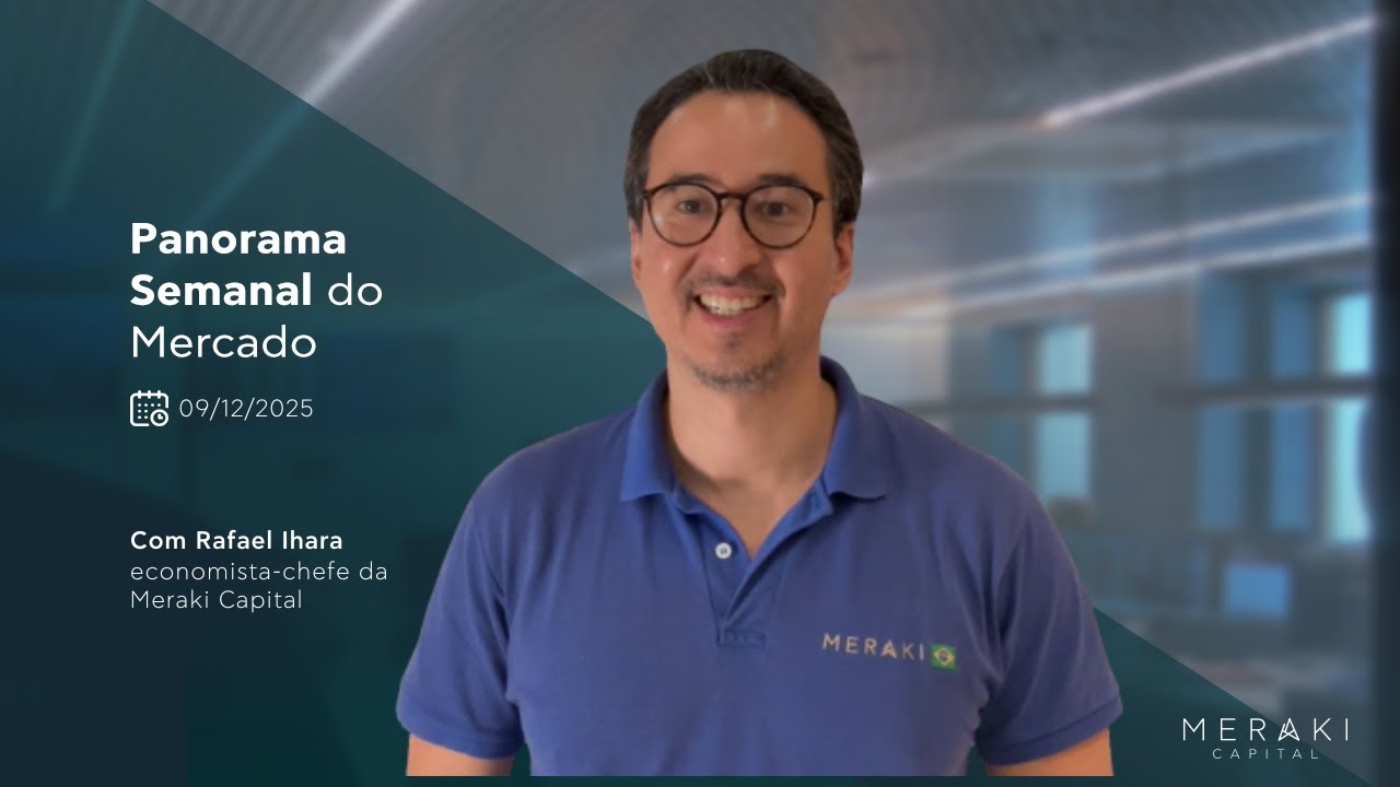 Meraki Capital - Panorama Semanal do Mercado (09/12/2025)