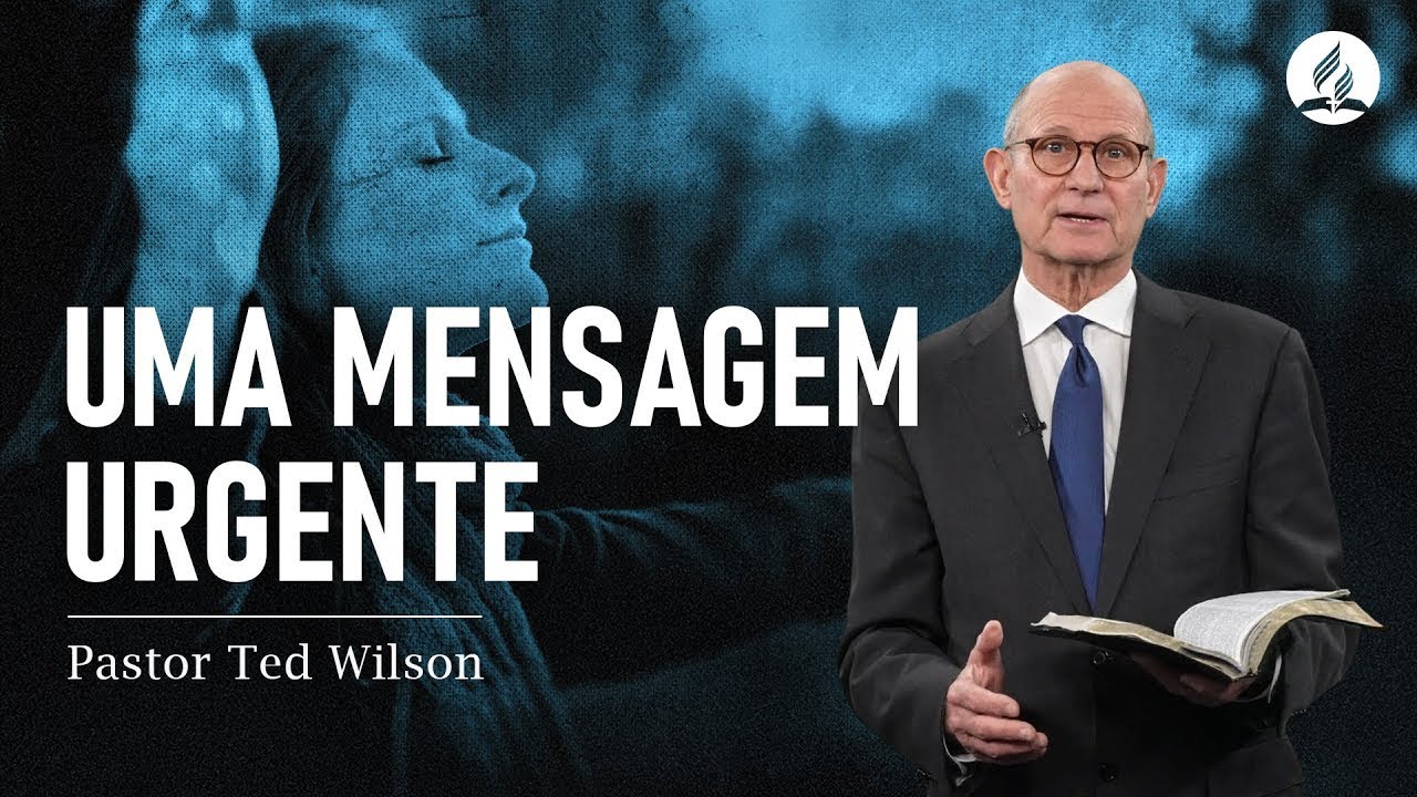 Uma mensagem do Pastor Ted Wilson: Jesus está voltando em breve