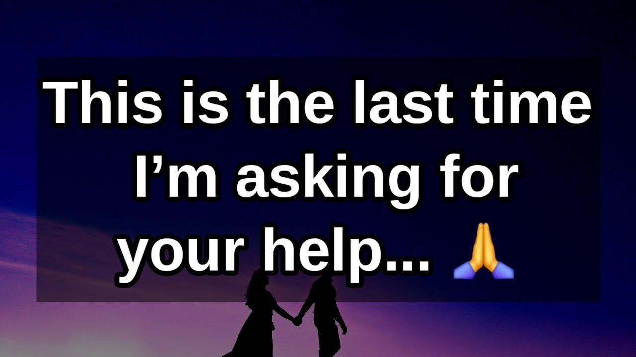 This is the last time I’m asking for your help... 🙏😌😔😒😖😣 || Dm to Df Love Messages 💟🩵 