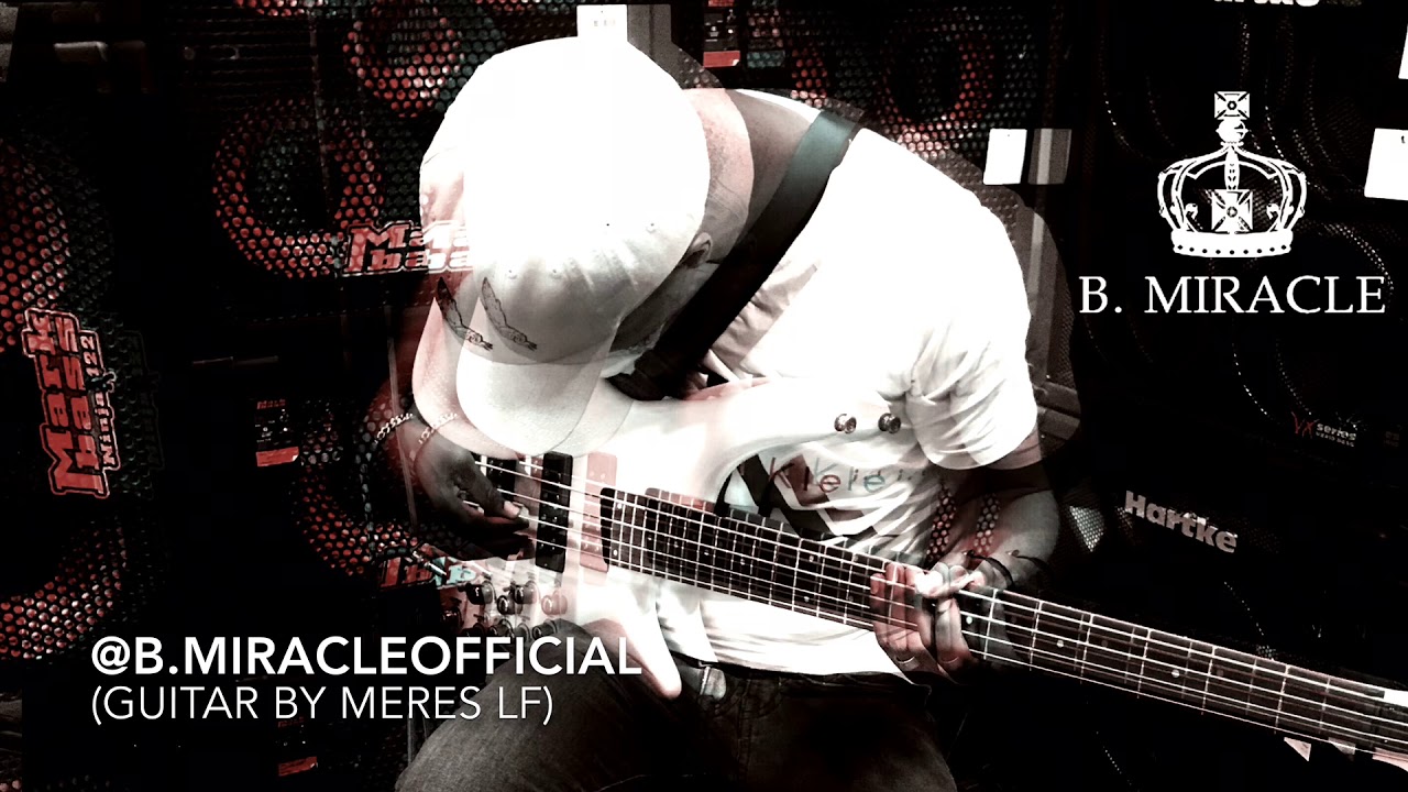 B. Miracle x Sebene Bass  (Guitar by Meres LF)