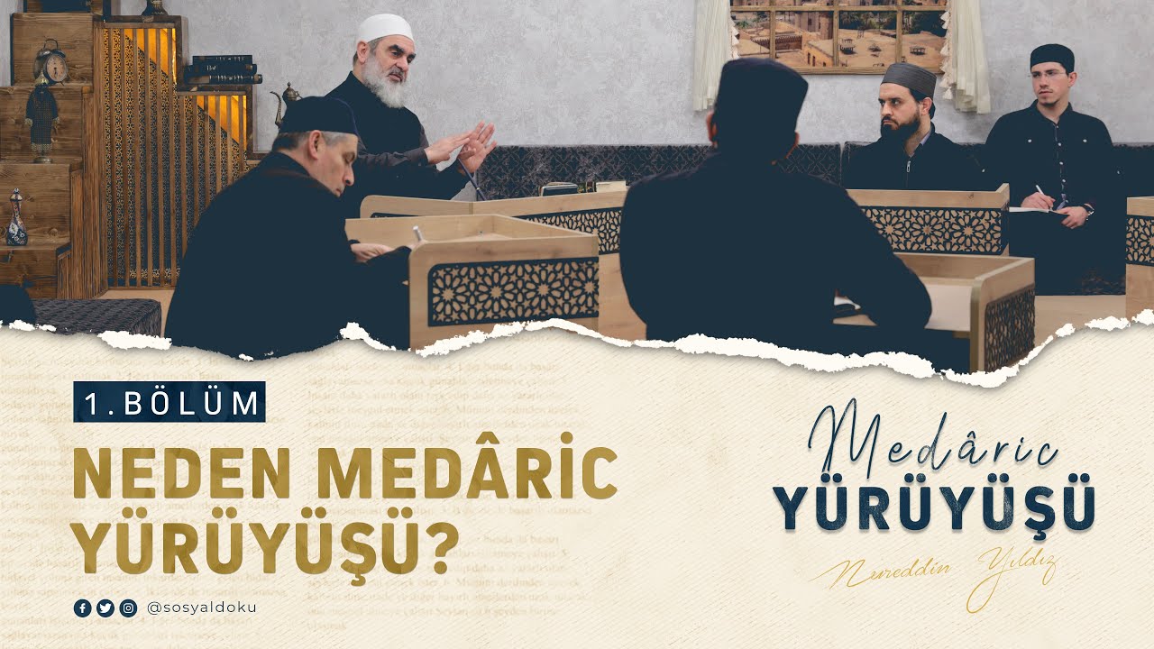 Neden Medâric Yürüyüşü? | MEDÂRİC YÜRÜYÜŞÜ | 1.BÖLÜM | Nureddin YILDIZ
