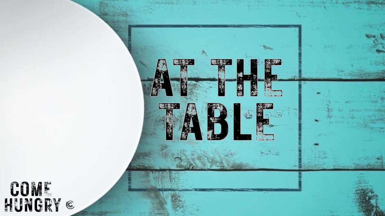 Come Hungry : At the Table | Christ Chapel Hampton