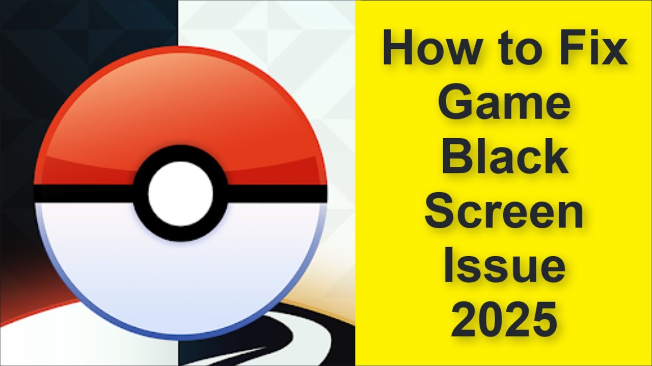 How to Fix Pok&eacute;mon GO Game Black Screen Issue 2025